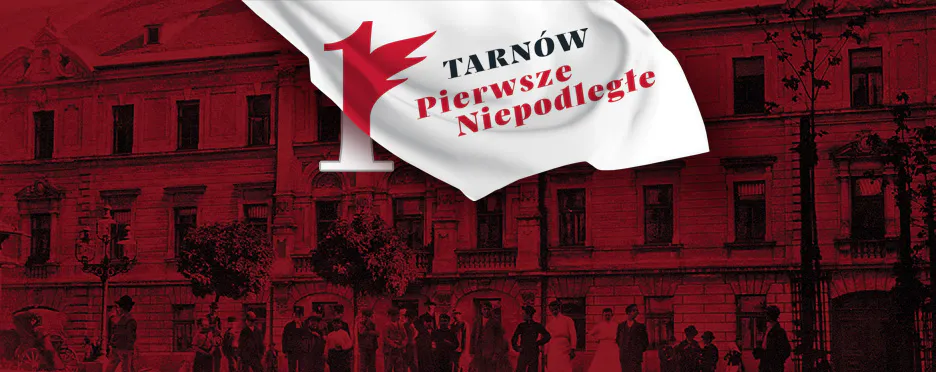 Tarnów Pierwsze Niepodległe i Rocznica Odzyskania Niepodległości baner